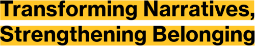 Transforming Narratives, Strengthening Belonging